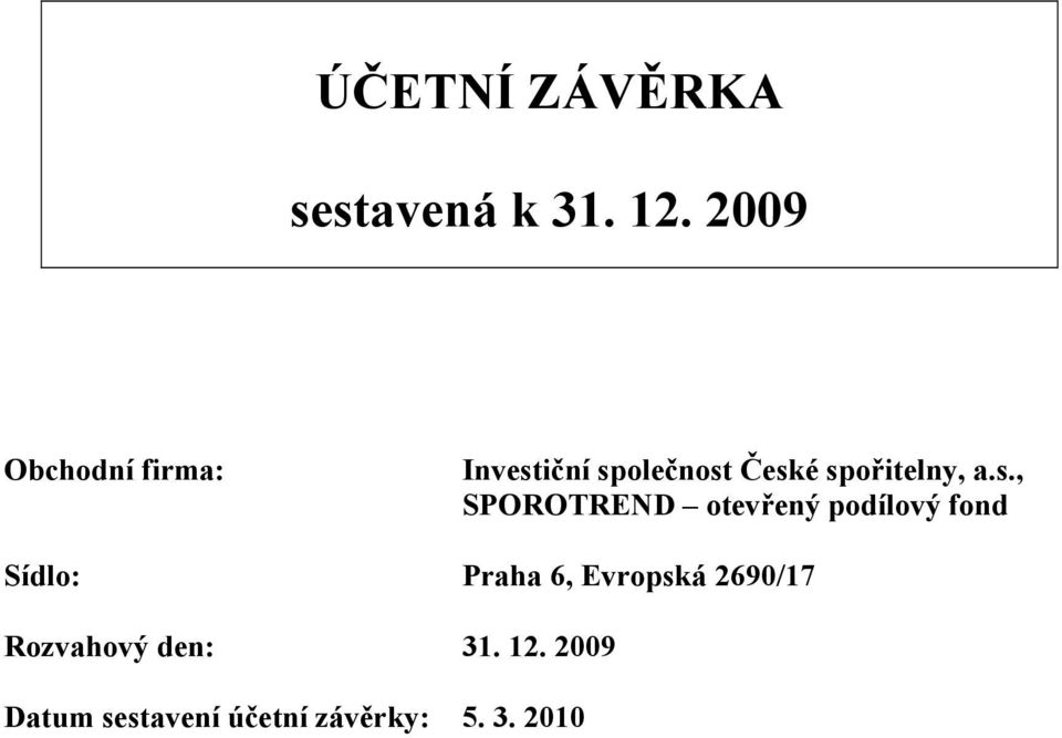 spořitelny, a.s., Sídlo: Praha 6, Evropská 2690/17
