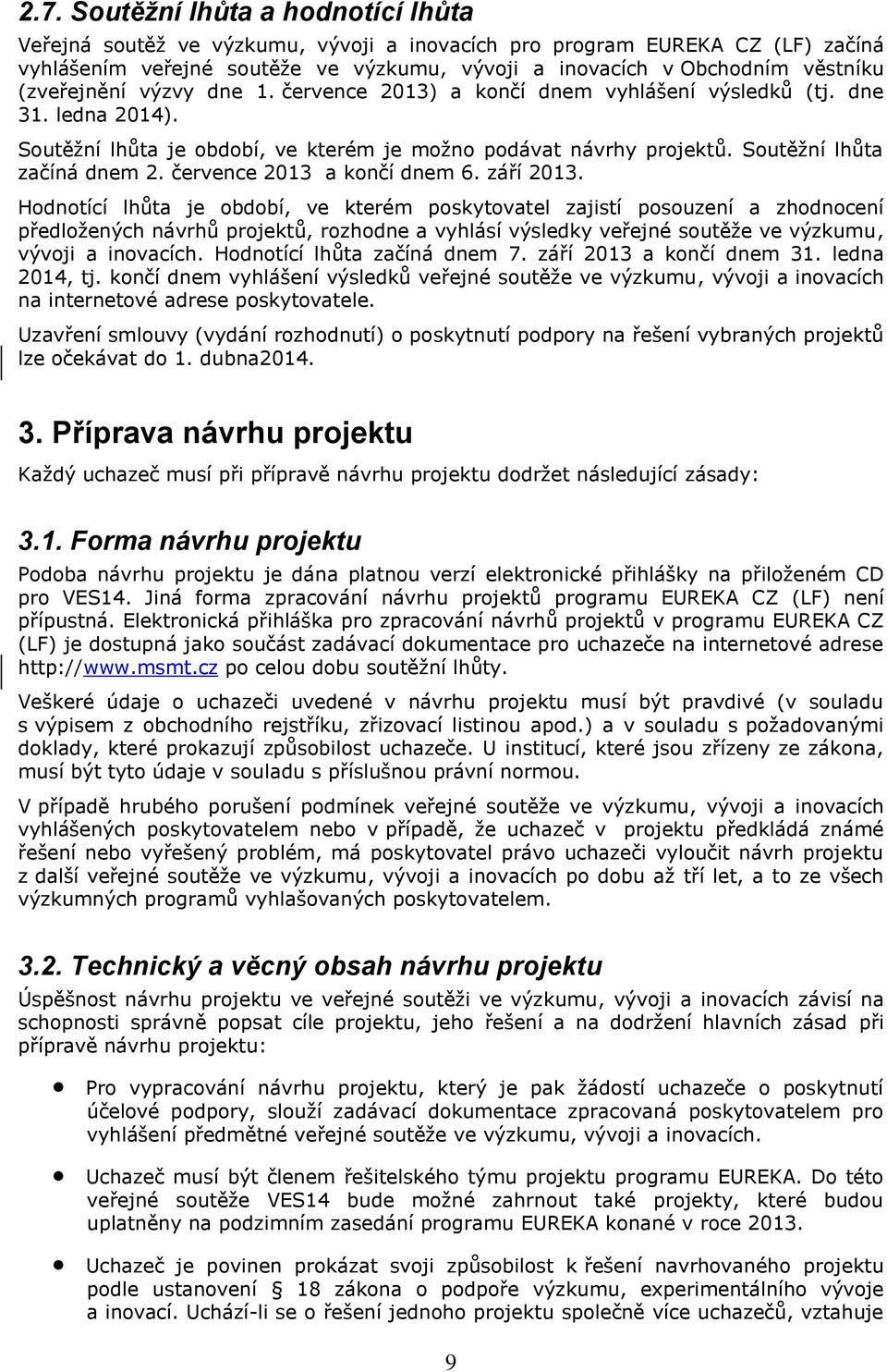 července 2013 a končí dnem 6. září 2013.