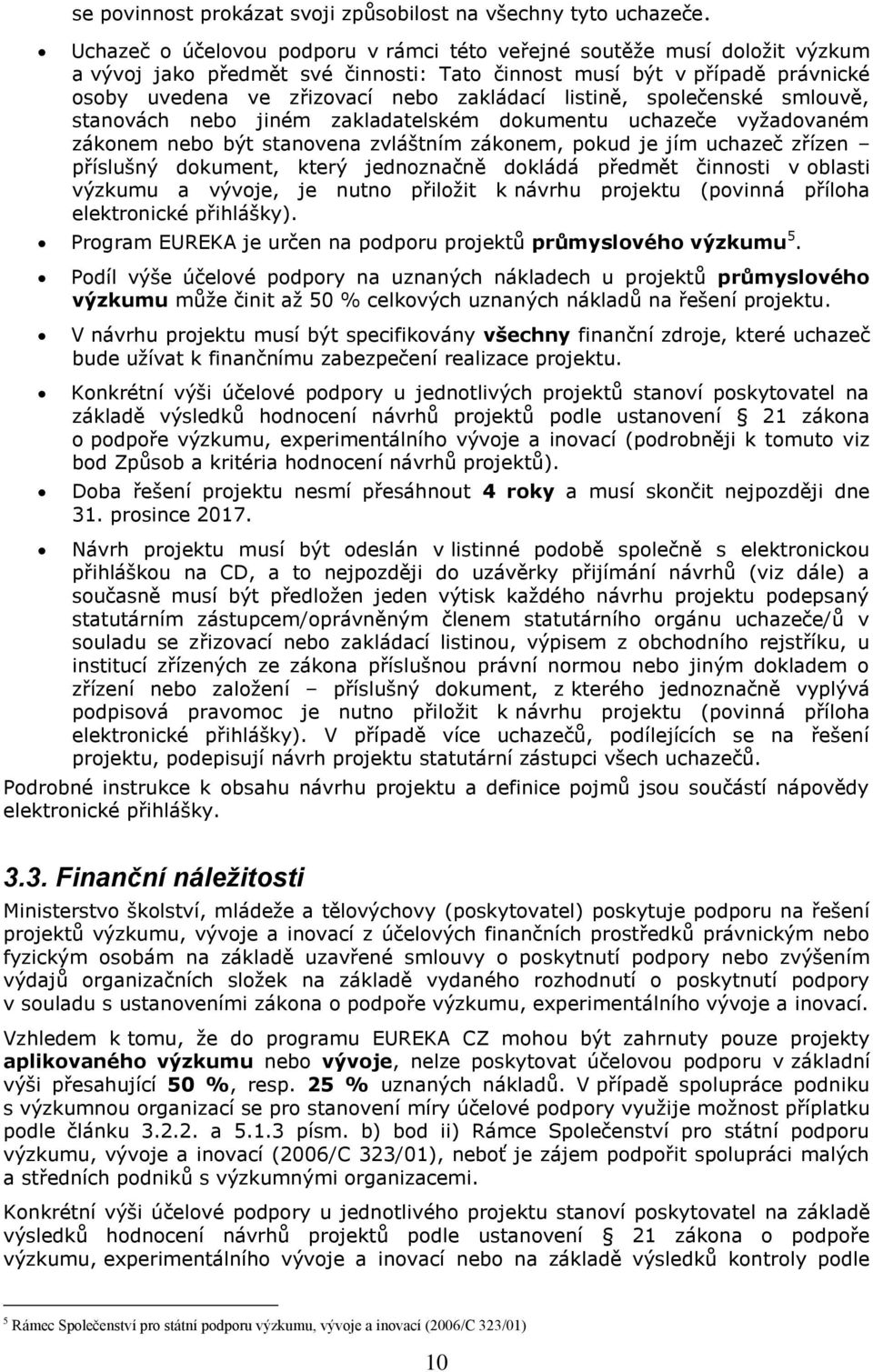 listině, společenské smlouvě, stanovách nebo jiném zakladatelském dokumentu uchazeče vyžadovaném zákonem nebo být stanovena zvláštním zákonem, pokud je jím uchazeč zřízen příslušný dokument, který