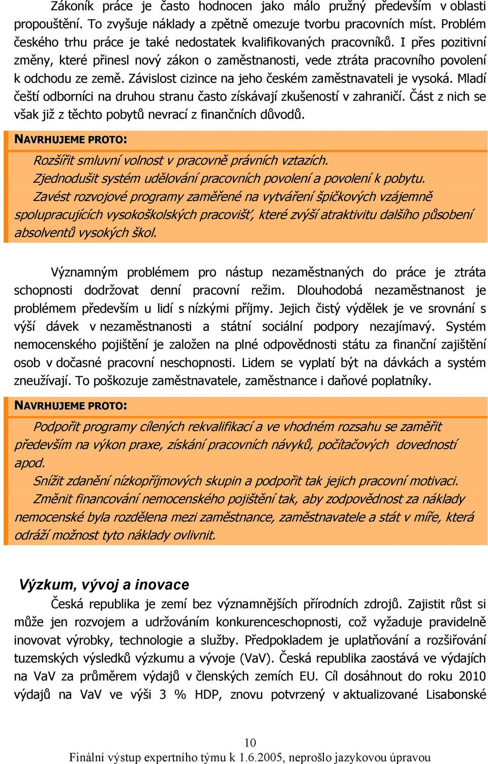 Závislost cizince na jeho českém zaměstnavateli je vysoká. Mladí čeští odborníci na druhou stranu často získávají zkušeností v zahraničí.