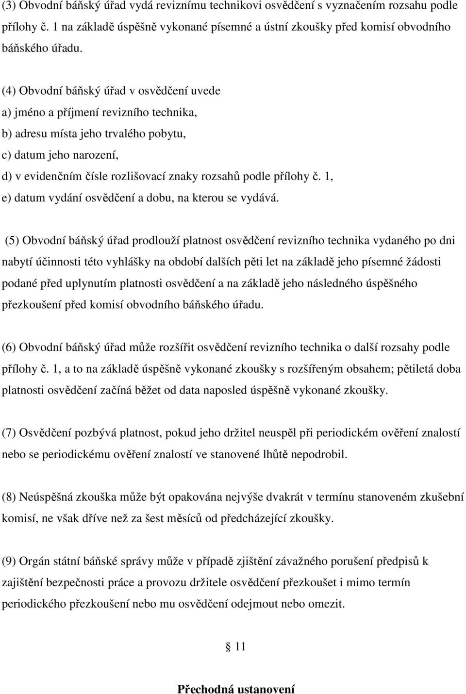 přílohy č. 1, e) datum vydání osvědčení a dobu, na kterou se vydává.