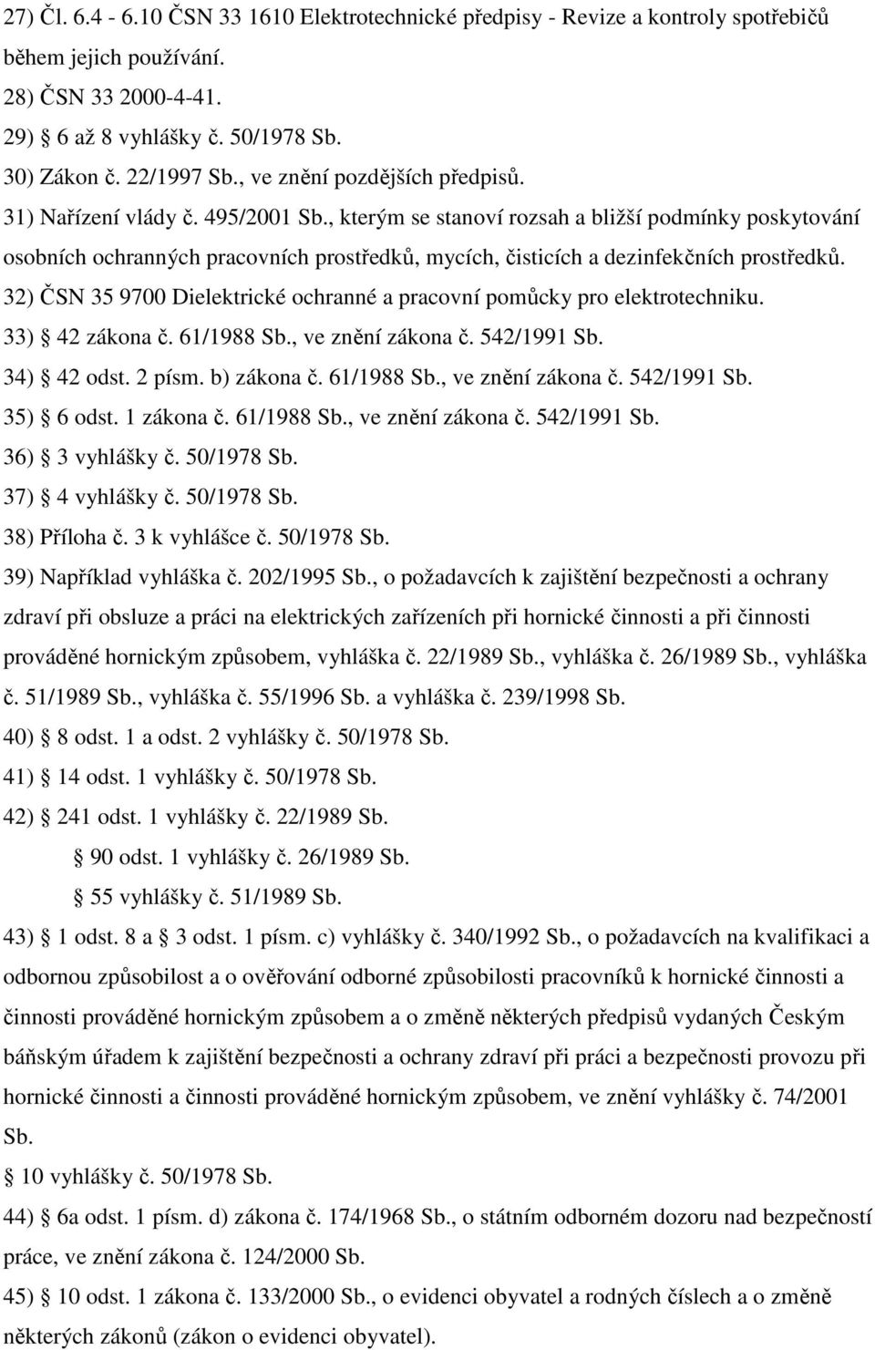 , kterým se stanoví rozsah a bližší podmínky poskytování osobních ochranných pracovních prostředků, mycích, čisticích a dezinfekčních prostředků.