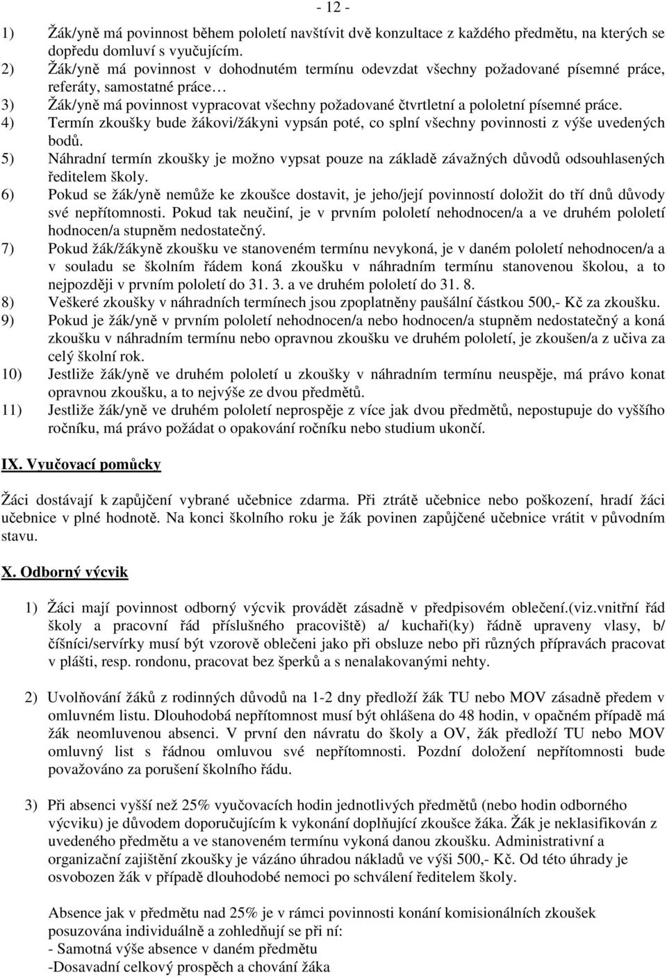 práce. 4) Termín zkoušky bude žákovi/žákyni vypsán poté, co splní všechny povinnosti z výše uvedených bodů.