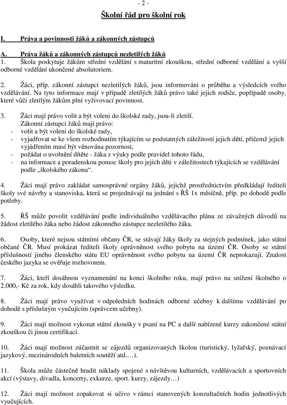 zákonní zástupci nezletilých žáků, jsou informováni o průběhu a výsledcích svého vzdělávání.
