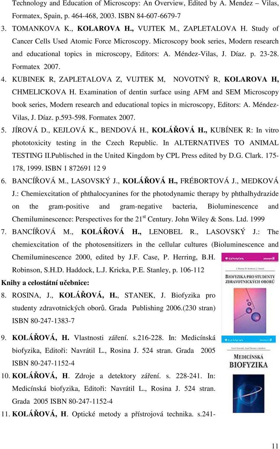 KUBINEK R, ZAPLETALOVA Z, VUJTEK M, NOVOTNÝ R, KOLAROVA H, CHMELICKOVA H.
