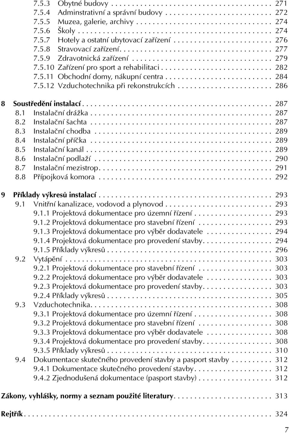5.9 Zdravotnická zařízení.................................. 279 7.5.10 Zařízení pro sport a rehabilitaci........................... 282 7.5.11 Obchodní domy, nákupní centra.......................... 284 7.