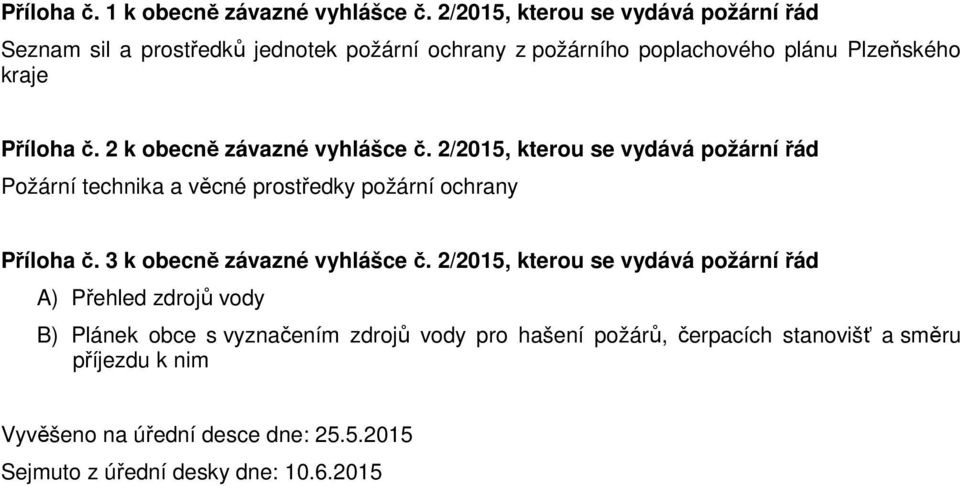 2 k obecně závazné vyhlášce č. 2/205, kterou se vydává požární řád Požární technika a věcné prostředky Příloha č.