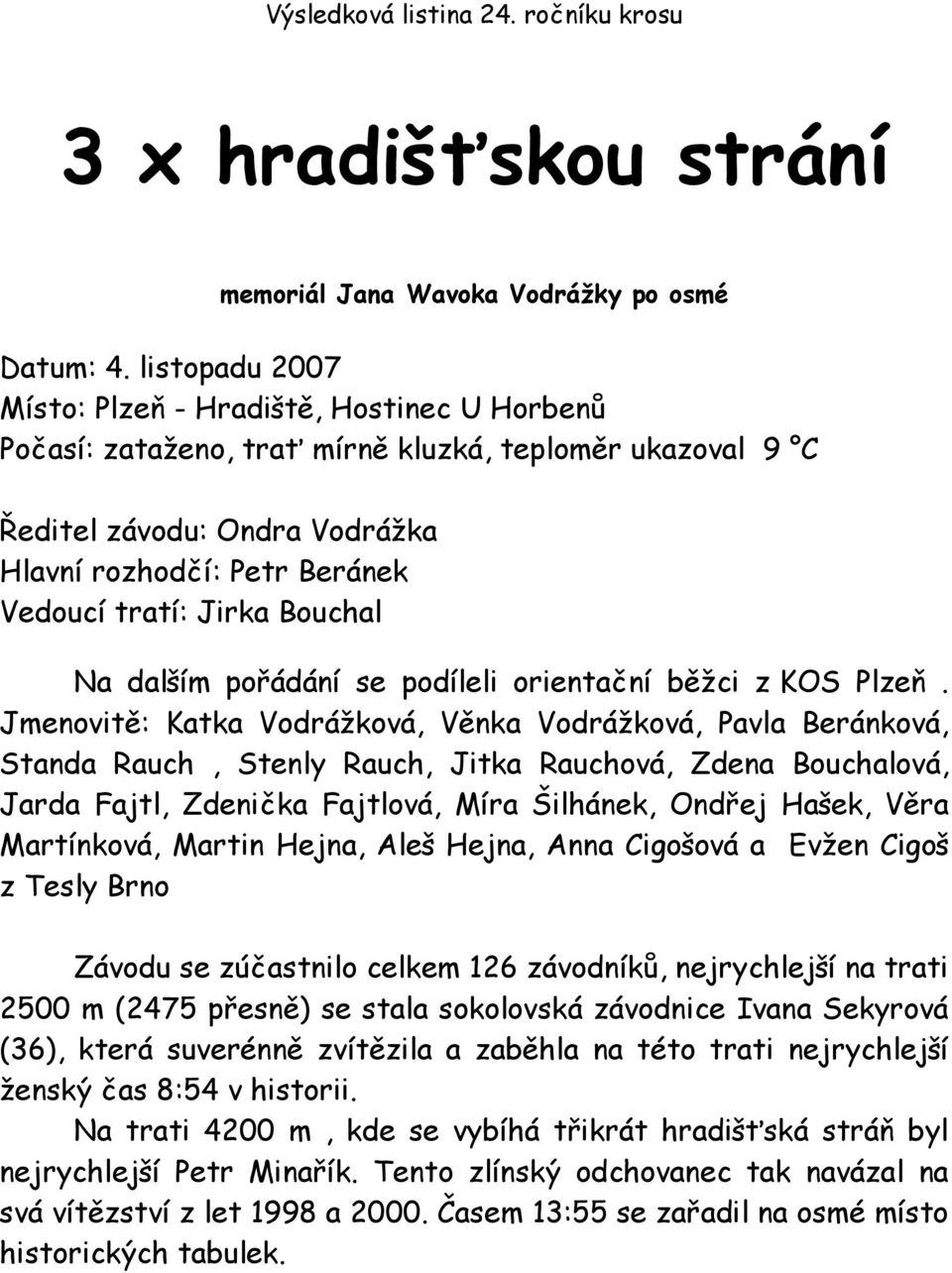 Bouchal Na dalším pořádání se podíleli orientační běžci z KOS Plzeň.