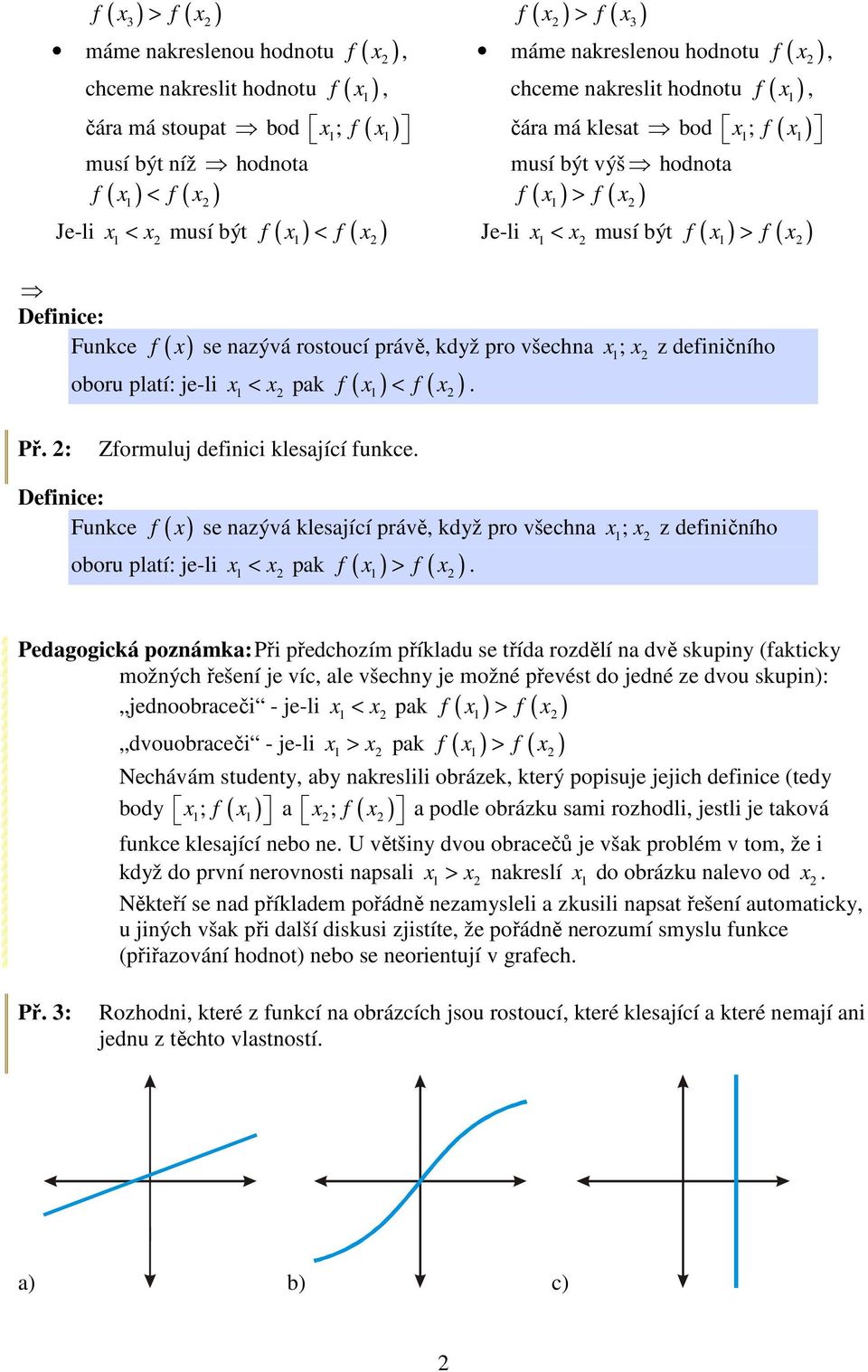 z definičního oboru platí: je-li 1 < pak f ( f ( <. Př. : Zformuluj definici klesající funkce.