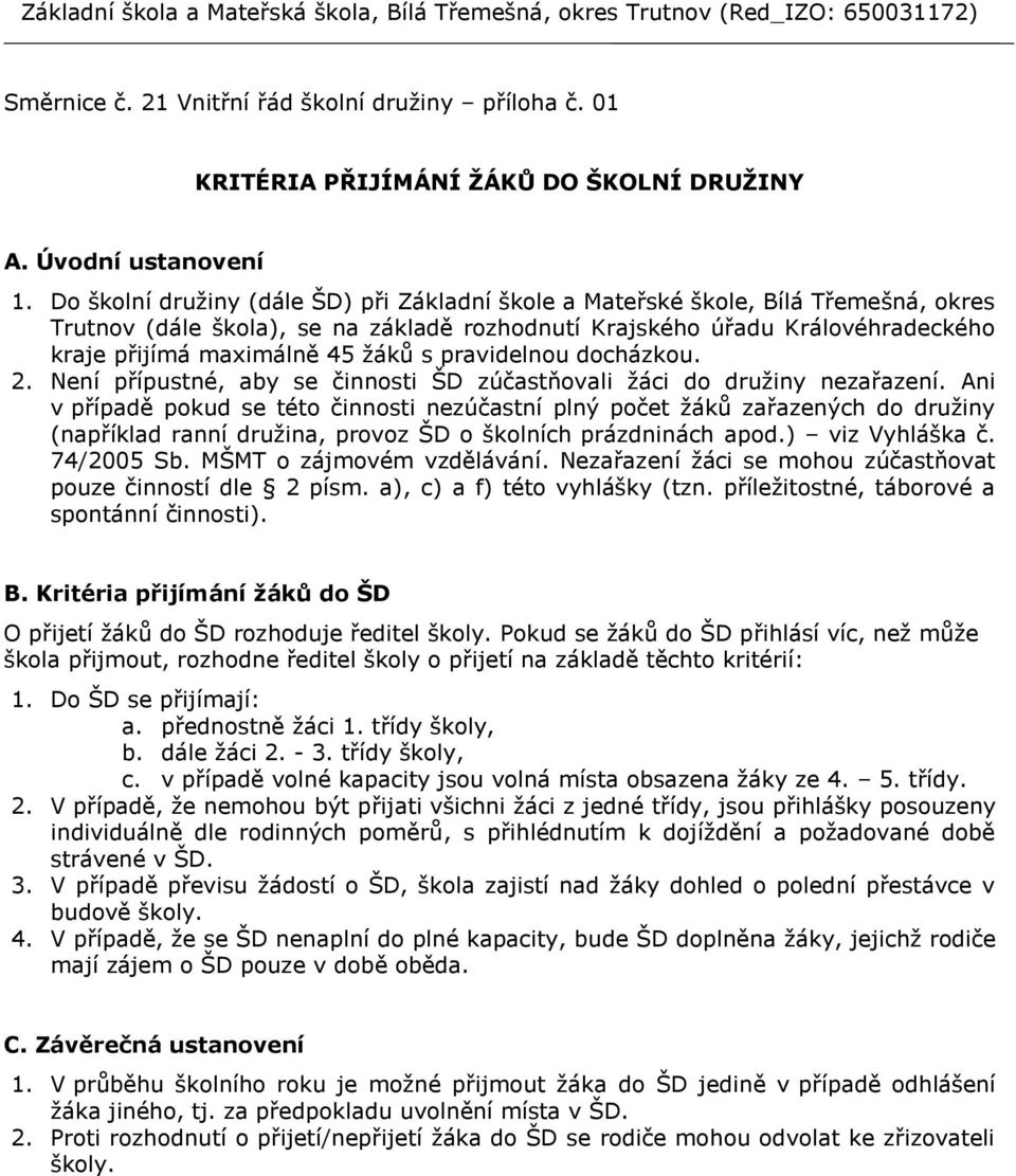 s pravidelnou docházkou. 2. Není přípustné, aby se činnosti ŠD zúčastňovali žáci do družiny nezařazení.