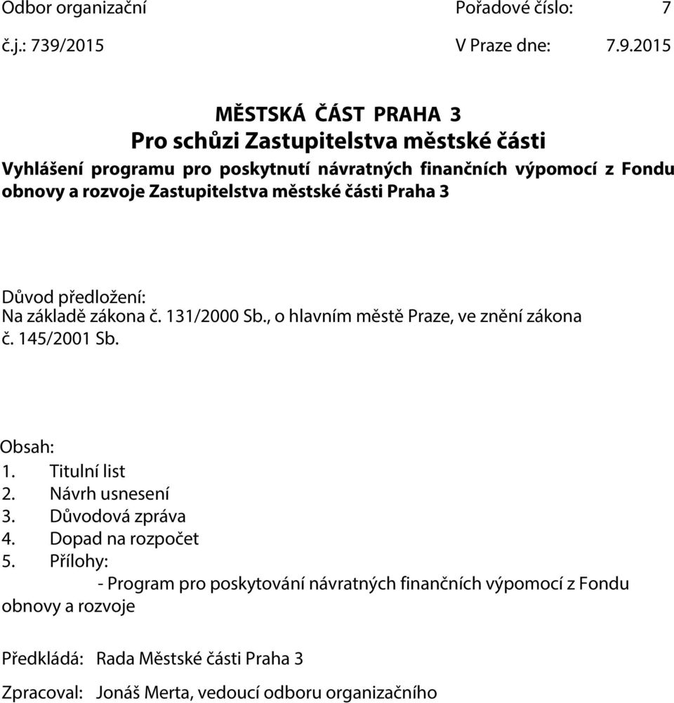 2015 MĚSTSKÁ ČÁST PRAHA 3 Pro schůzi Zastupitelstva městské části Vyhlášení programu pro poskytnutí návratných finančních výpomocí z Fondu obnovy a rozvoje