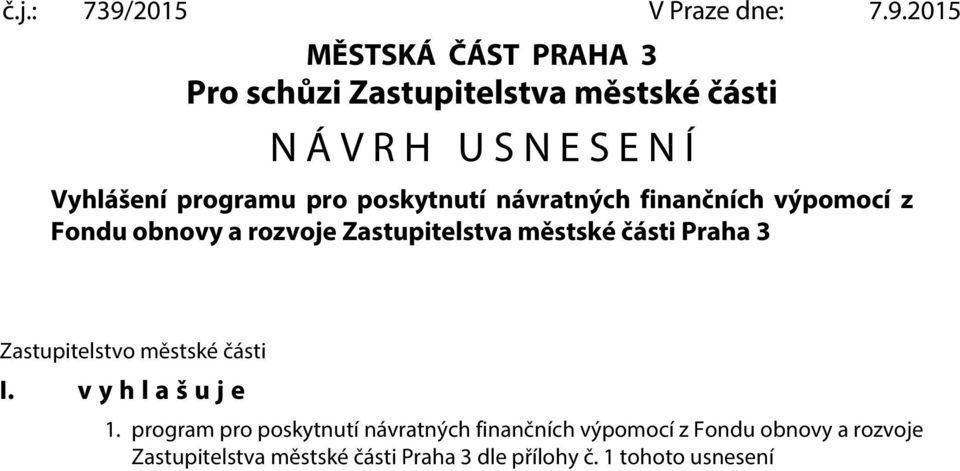 2015 MĚSTSKÁ ČÁST PRAHA 3 Pro schůzi Zastupitelstva městské části N Á V R H U S N E S E N Í Vyhlášení programu