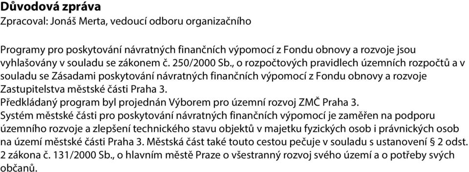 Předkládaný program byl projednán Výborem pro územní rozvoj ZMČ Praha 3.