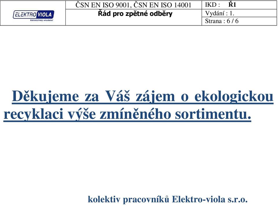 výše zmíněného sortimentu.