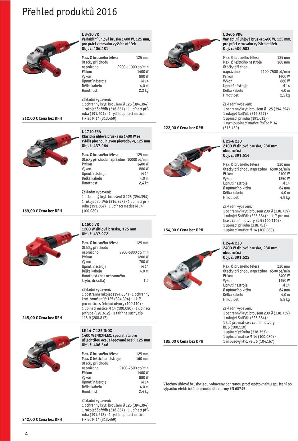 459) L 1710 FRA Klasická úhlová bruska na 1400 W se zvlášť plochou hlavou převodovky, 125 mm Obj. č. 437.964 Max.