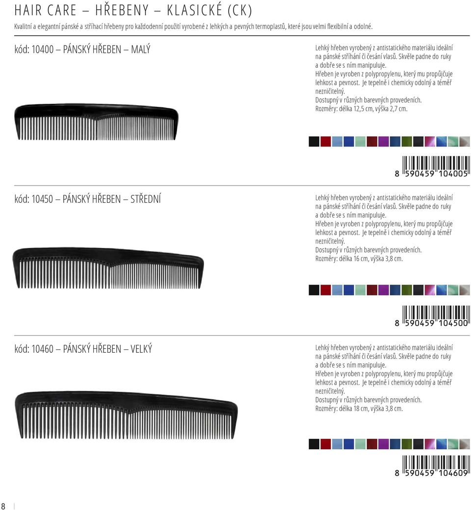 Rozměry: délka 12,5 cm, výška 2,7 cm. kód: 10450 PÁNSKÝ HŘEBEN STŘEDNÍ Lehký hřeben vyrobený z antistatického materiálu ideální na pánské stříhání či česání vlasů.