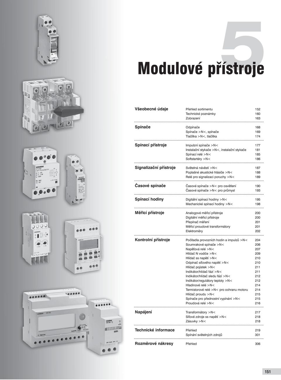 signalizaci poruchy >N< 189 Časové spínače Časové spínače >N< pro osvětlení 190 Časové spínače >N< pro průmysl 193 Spínací hodiny Digitální spínací hodiny >N< 195 Mechanické spínací hodiny >N< 198