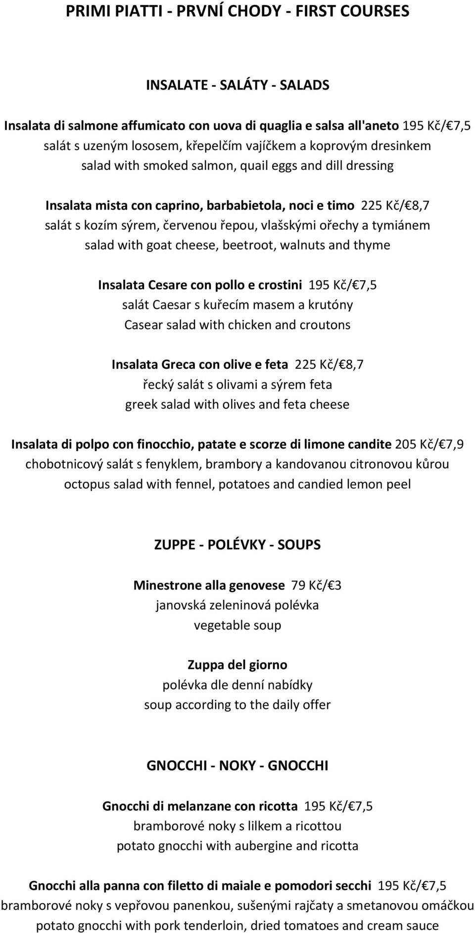 tymiánem salad with goat cheese, beetroot, walnuts and thyme Insalata Cesare con pollo e crostini 195 Kč/ 7,5 salát Caesar s kuřecím masem a krutóny Casear salad with chicken and croutons Insalata