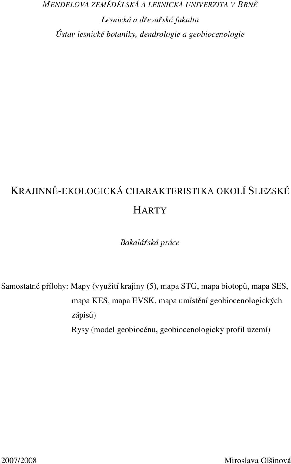 Samostatné přílohy: Mapy (využití krajiny (5), mapa STG, mapa biotopů, mapa SES, mapa KES, mapa EVSK, mapa