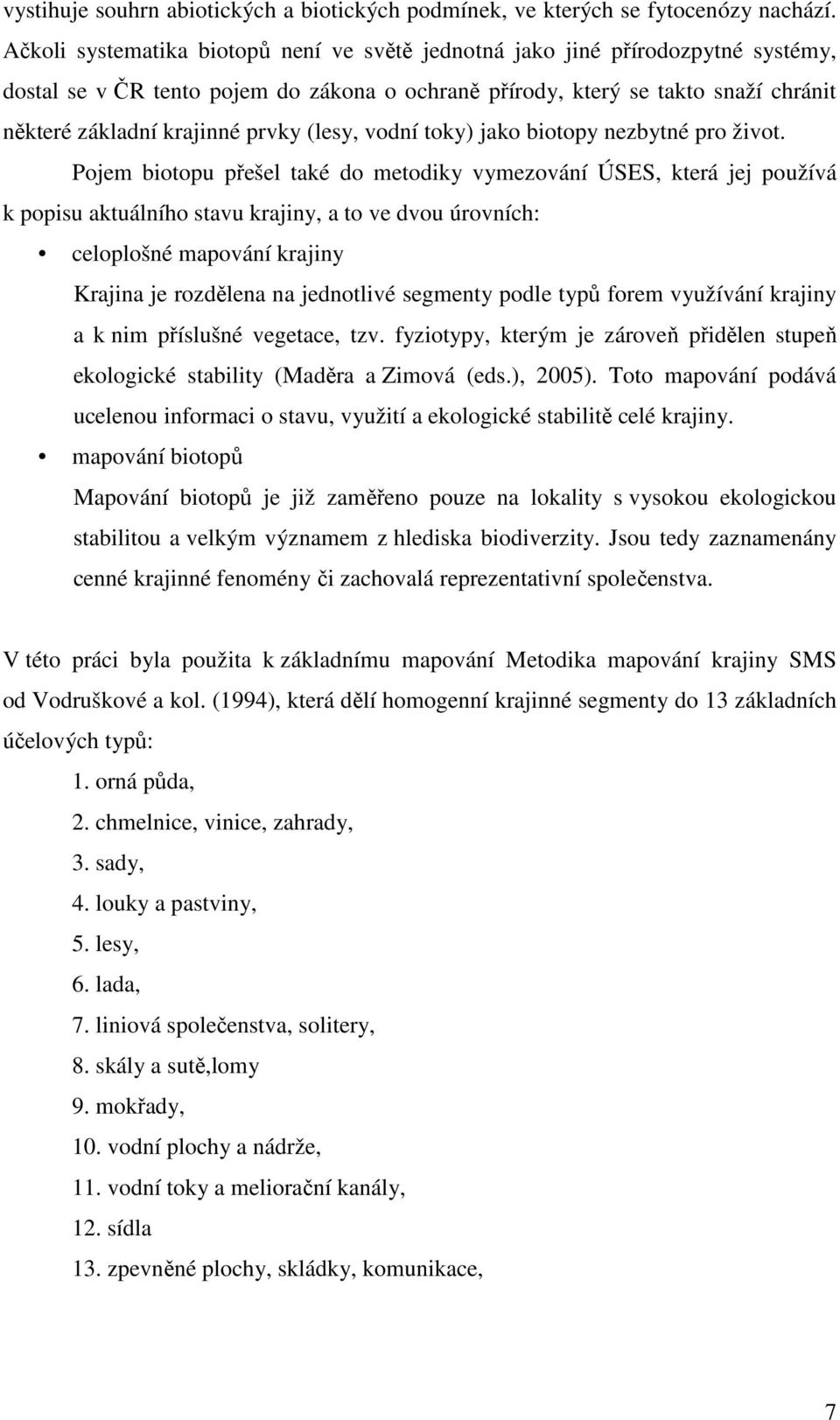 (lesy, vodní toky) jako biotopy nezbytné pro život.