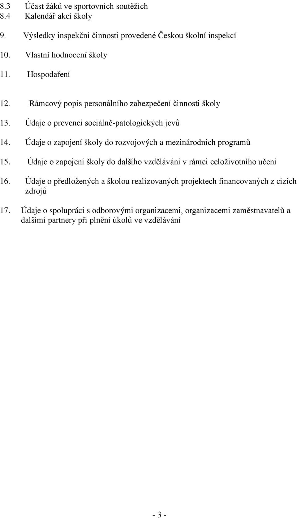Údaje o zapojení školy do rozvojových a mezinárodních programů 15. Údaje o zapojení školy do dalšího vzdělávání v rámci celoživotního učení 16.