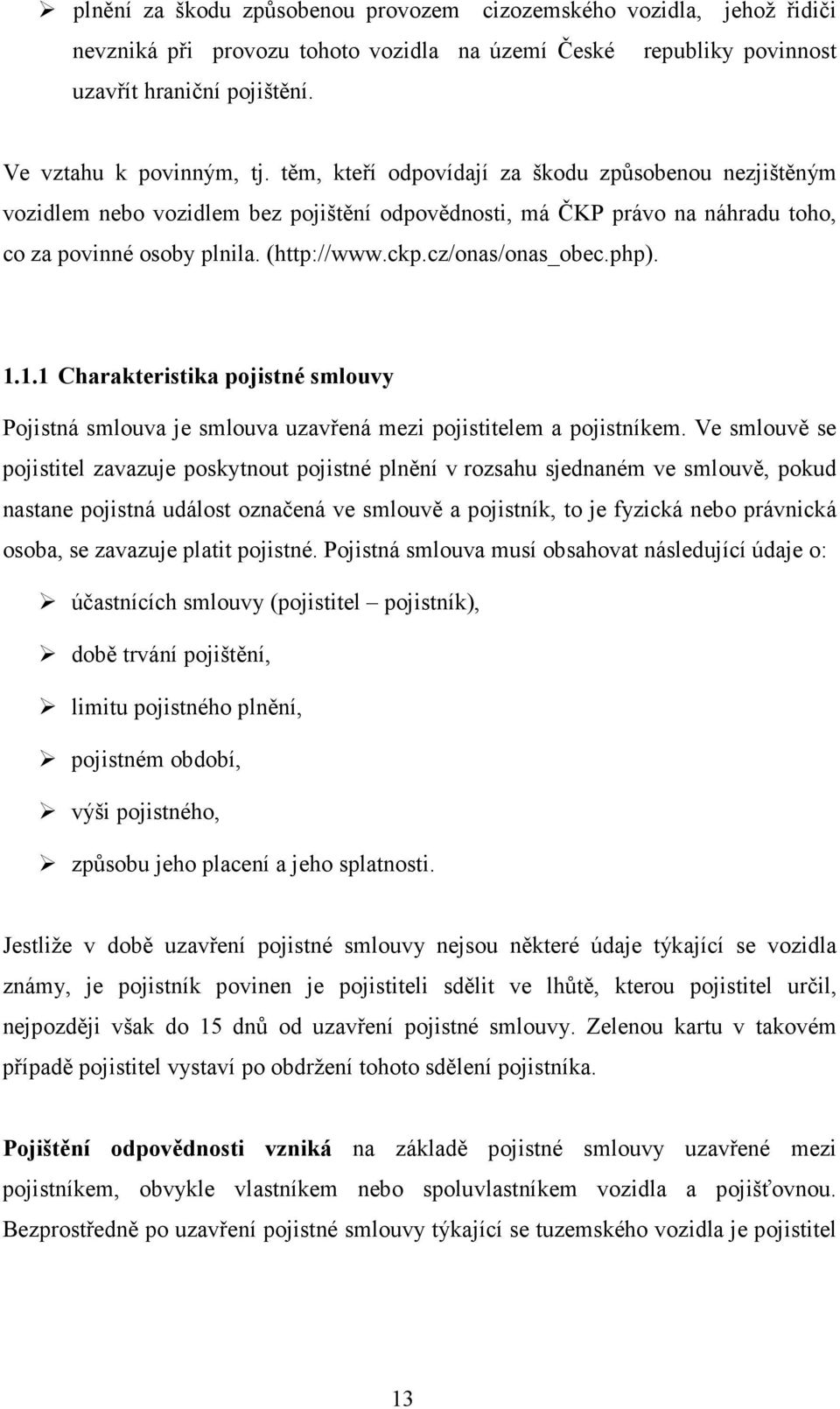 php). 1.1.1 Charakteristika pojistné smlouvy Pojistná smlouva je smlouva uzavřená mezi pojistitelem a pojistníkem.