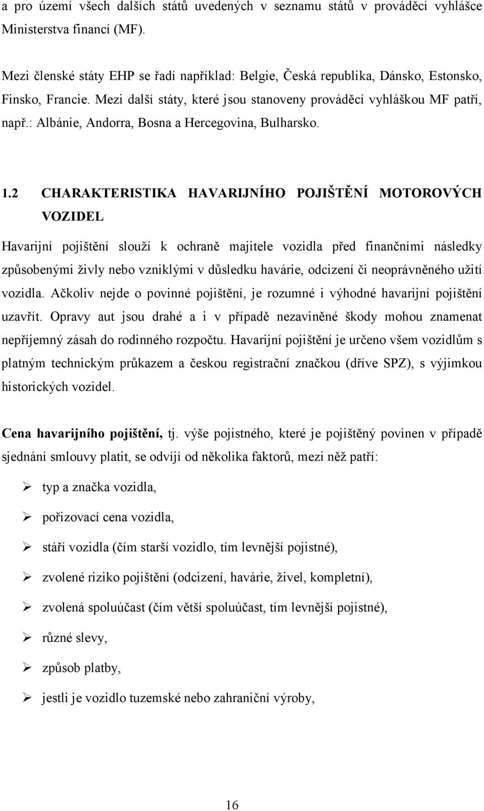 : Albánie, Andorra, Bosna a Hercegovina, Bulharsko. 1.