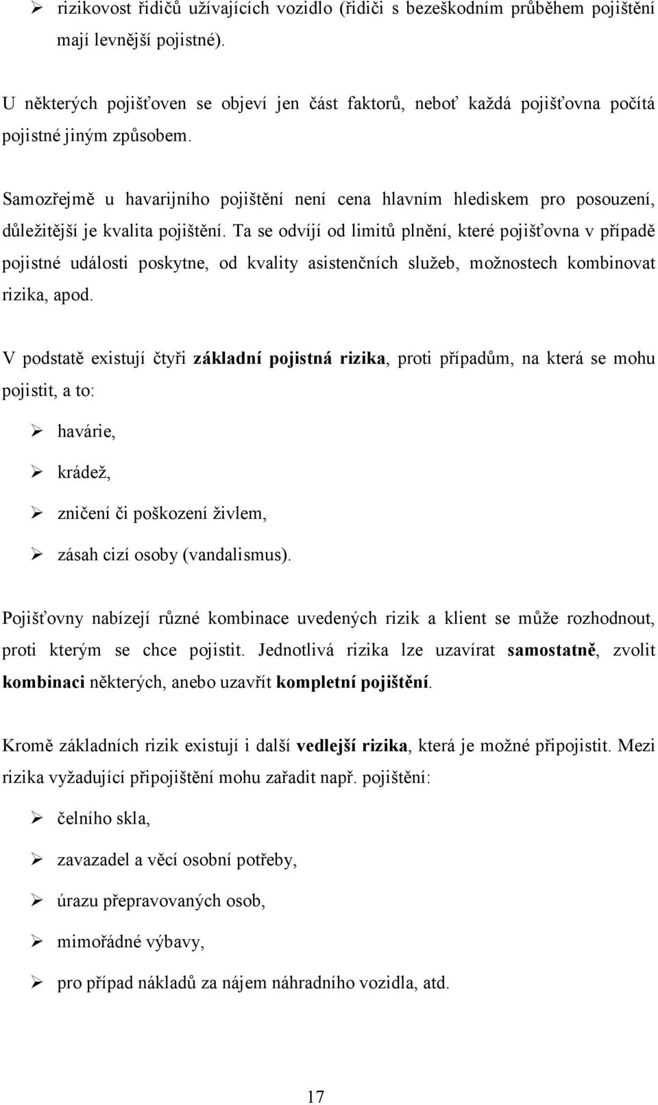 Samozřejmě u havarijního pojištění není cena hlavním hlediskem pro posouzení, důležitější je kvalita pojištění.