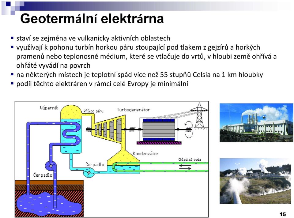 hloubi země ohřívá a ohřáté vyvádí na povrch na některých místech je teplotní spád více než 55 stupňů