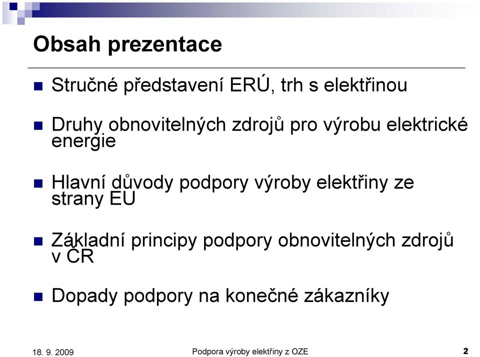 podpory výroby elektřiny ze strany EU Základní principy podpory