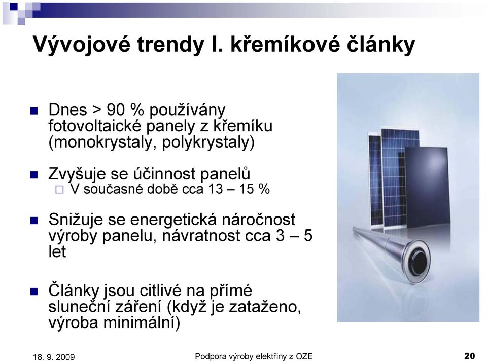polykrystaly) Zvyšuje se účinnost panelů V současné době cca 13 15 % Snižuje se