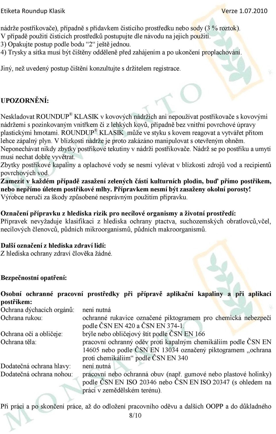 Jiný, než uvedený postup čištění konzultujte s držitelem registrace.