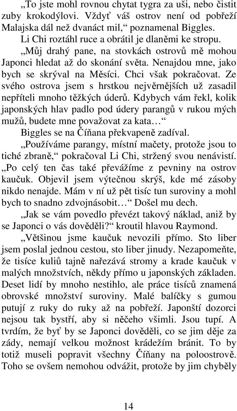 Ze svého ostrova jsem s hrstkou nejvěrnějších už zasadil nepříteli mnoho těžkých úderů.