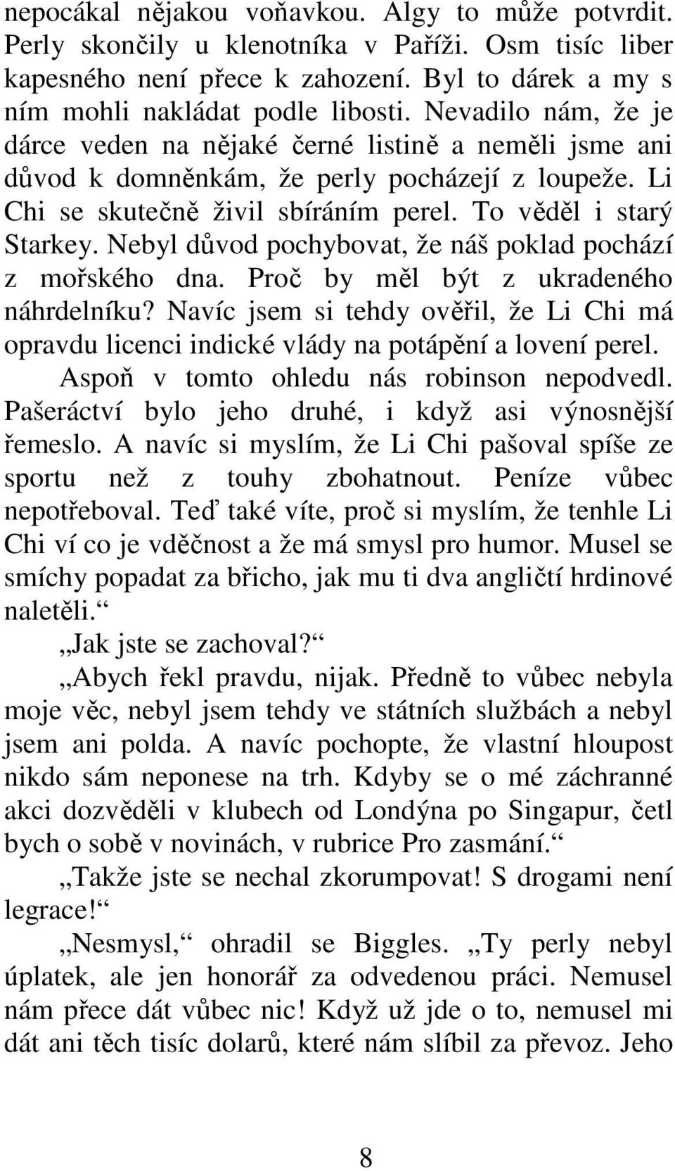 Nebyl důvod pochybovat, že náš poklad pochází z mořského dna. Proč by měl být z ukradeného náhrdelníku?