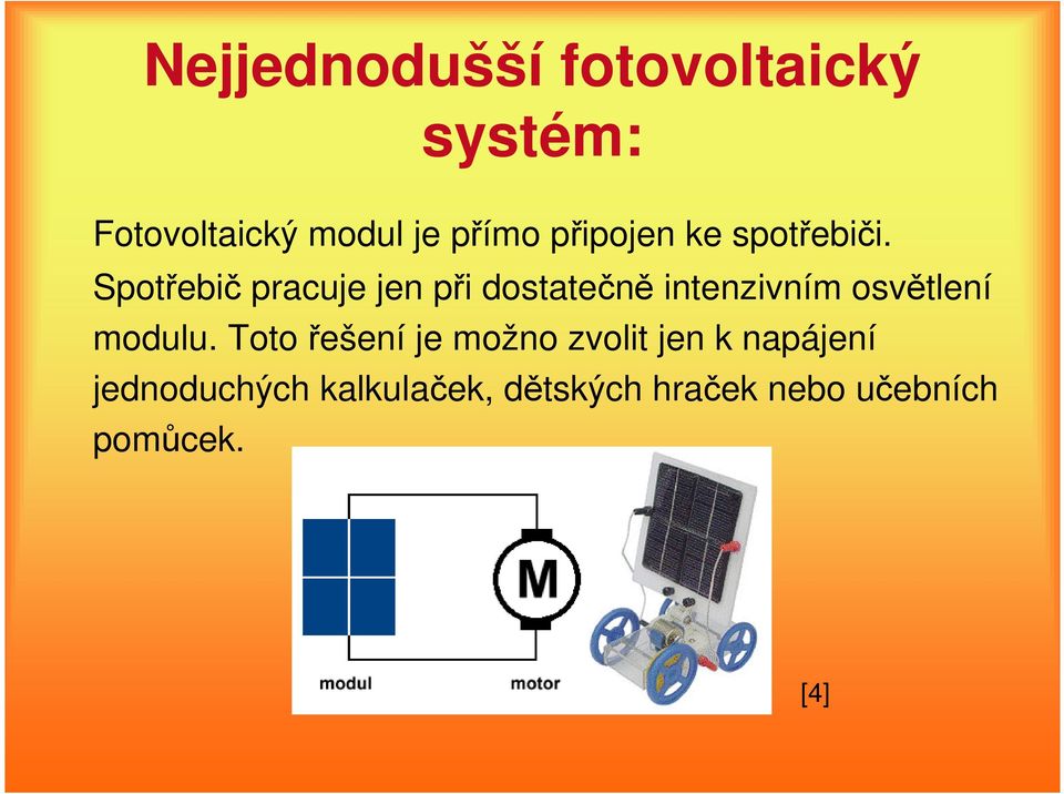 Spotřebič pracuje jen při dostatečně intenzivním osvětlení modulu.