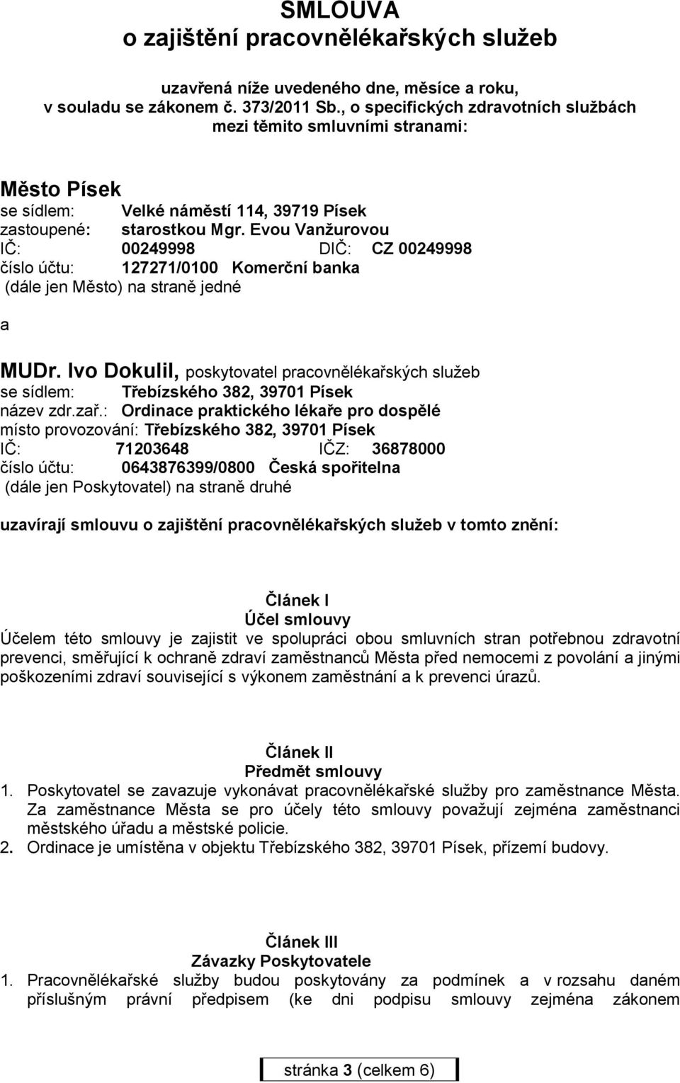 Evou Vanžurovou IČ: 00249998 DIČ: CZ 00249998 číslo účtu: 127271/0100 Komerční banka (dále jen Město) na straně jedné a MUDr.