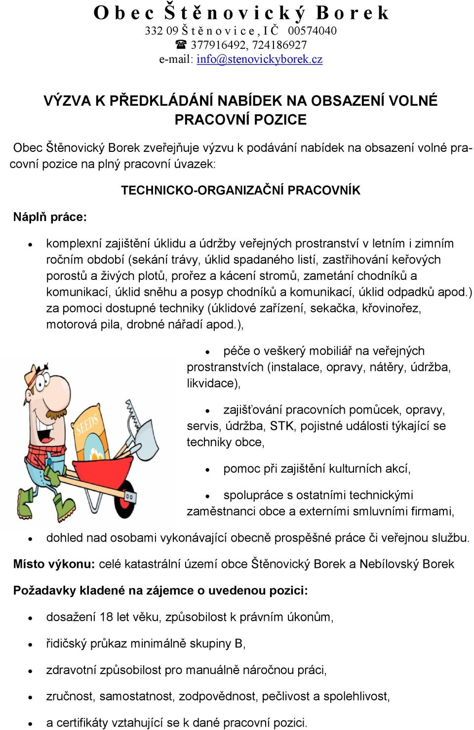 TECHNICKO-ORGANIZAČNÍ PRACOVNÍK komplexní zajištění úklidu a údržby veřejných prostranství v letním i zimním ročním období (sekání trávy, úklid spadaného listí, zastřihování keřových porostů a živých