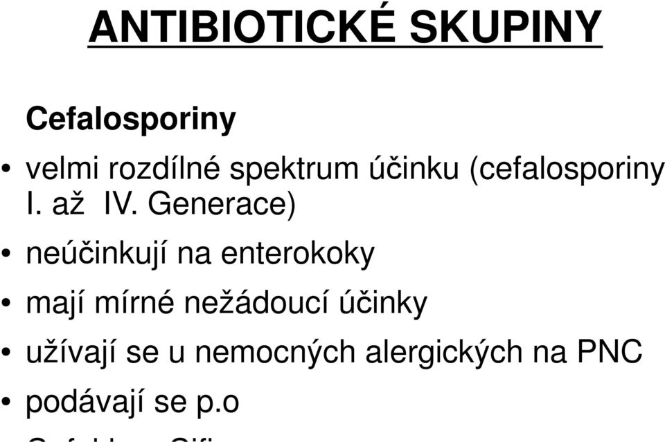 Generace) neúčinkují na enterokoky mají mírné