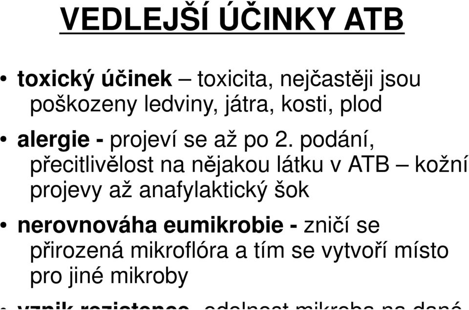 podání, přecitlivělost na nějakou látku v ATB kožní projevy až anafylaktický šok