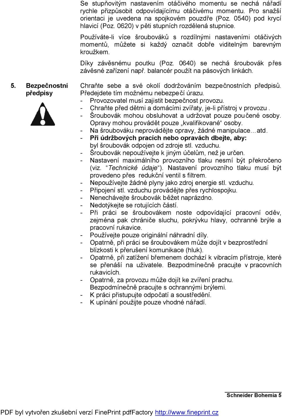 Používáte-li více šroubováků s rozdílnými nastaveními otáčivých momentů, můžete si každý označit dobře viditelným barevným kroužkem. Díky závěsnému poutku (Poz.