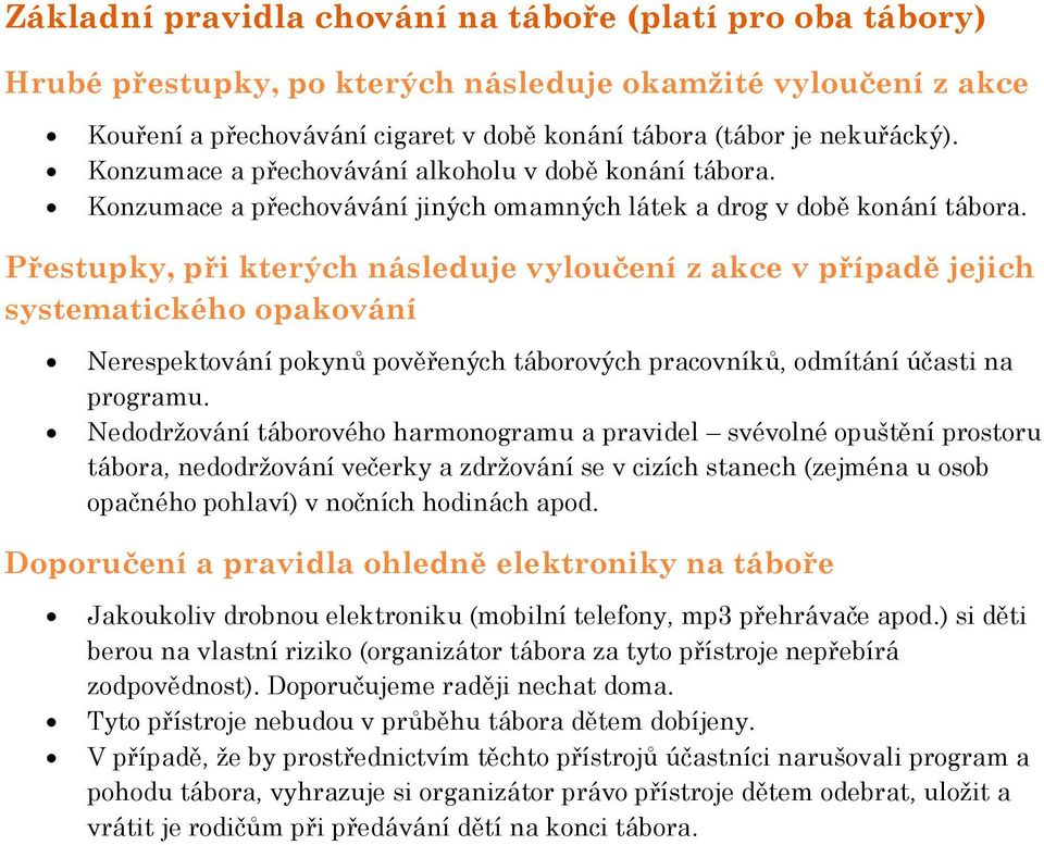 Přestupky, při kterých následuje vyloučení z akce v případě jejich systematického opakování Nerespektování pokynů pověřených táborových pracovníků, odmítání účasti na programu.