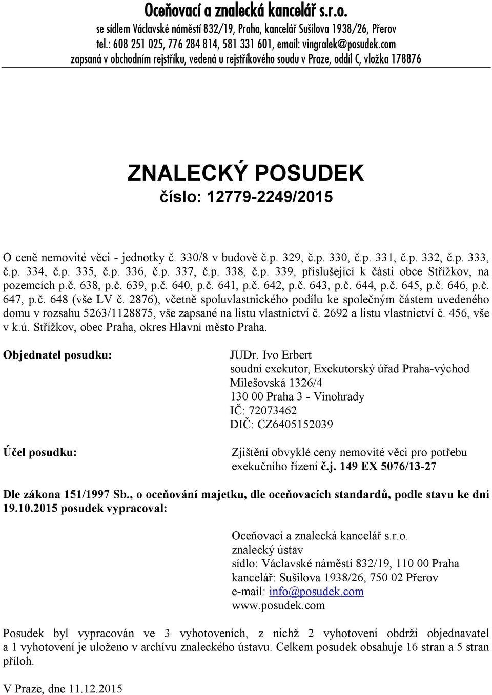 p. 331, č.p. 332, č.p. 333, č.p. 334, č.p. 335, č.p. 336, č.p. 337, č.p. 338, č.p. 339, příslušející k části obce Střížkov, na pozemcích p.č. 638, p.č. 639, p.č. 640, p.č. 641, p.č. 642, p.č. 643, p.