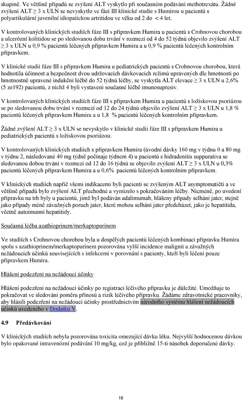 V kontrolovaných klinických studiích fáze III s přípravkem Humira u pacientů s Crohnovou chorobou a ulcerózní kolitidou se po sledovanou dobu trvání v rozmezí od 4 do 52 týdnů objevilo zvýšení ALT 3