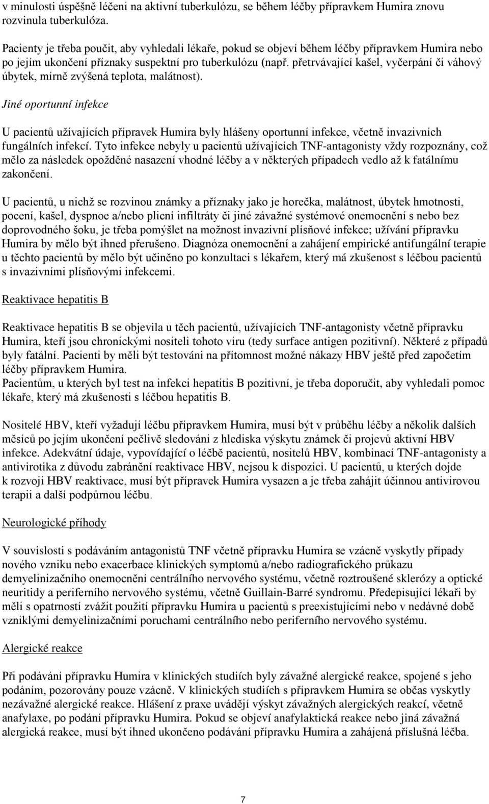přetrvávající kašel, vyčerpání či váhový úbytek, mírně zvýšená teplota, malátnost).