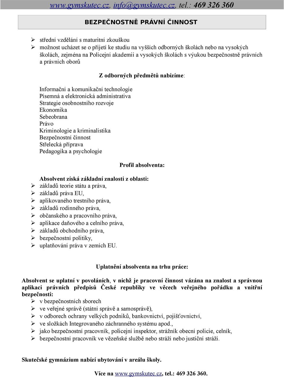 akademii a vysokých školách s výukou bezpečnostně právních a právních oborů Informační a komunikační technologie Písemná a elektronická administrativa Strategie osobnostního rozvoje Ekonomika