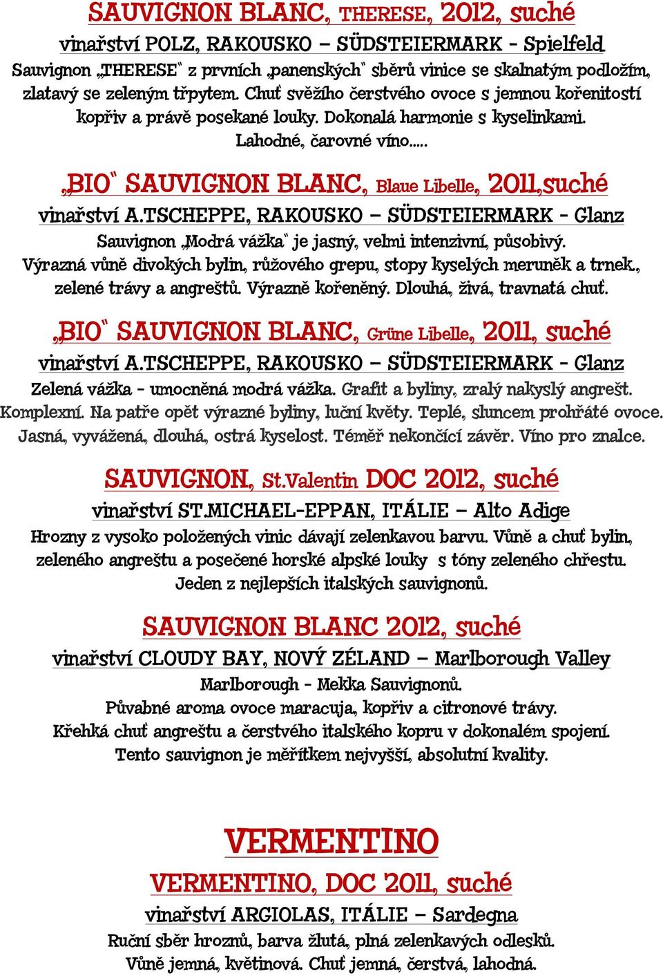 TSCHEPPE, RAKOUSKO SÜDSTEIERMARK - Glanz Sauvignon Modrá vážka je jasný, velmi intenzivní, působivý. Výrazná vůně divokých bylin, růžového grepu, stopy kyselých meruněk a trnek.