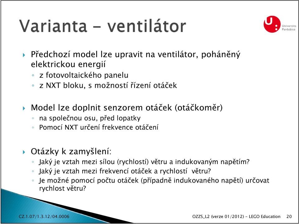 zamyšlení: Jaký je vztah mezi sílou (rychlostí) větru a indukovaným napětím?