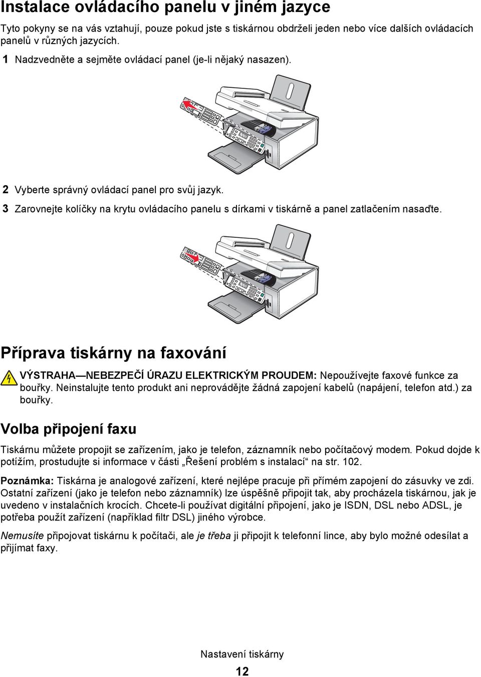3 Zarovnejte kolíčky na krytu ovládacího panelu s dírkami v tiskárně a panel zatlačením nasaďte.