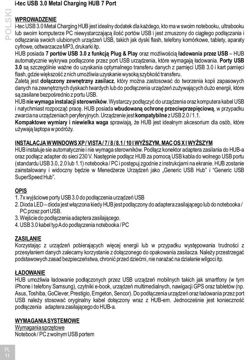 odłączania swoich ulubionych urządzeń USB, takich jak dyski flash, telefony komórkowe, tablety, aparaty cyfrowe, odtwarzacze MP3, drukarki itp. HUB posiada 7 portów USB 3.