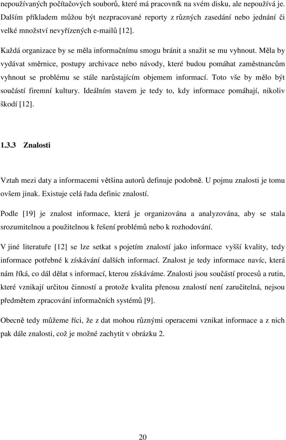 Každá organizace by se měla informačnímu smogu bránit a snažit se mu vyhnout.